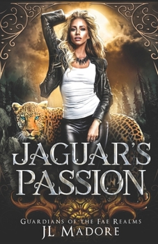 Jaguar's Passion - Book #5 of the Guardians of the Fae Realms