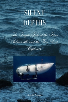 Paperback Silent Depths: The Tragic Tale of the Titan Submersible and the Five Lost Explorers Book