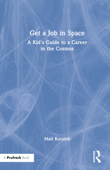 Hardcover Get a Job in Space: A Kid's Guide to a Career in the Cosmos Book