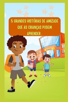 5 GRANDES HISTÓRIAS DE AMIZADE QUE AS CRIANÇAS PODEM APRENDER .