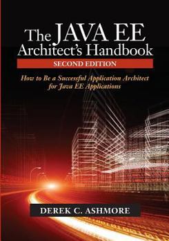 Paperback The Java Ee Architect's Handbook: How to Be a Successful Application Architect for Java Ee Applications Book