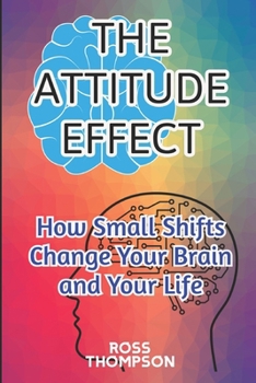 Paperback The Attitude Effect: how small shifts change your brain and your life Book