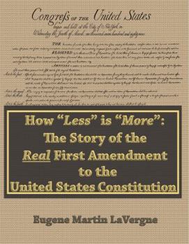 Paperback How "Less" is "More": the Story of the Real First Amendment to the United States Constitution Book