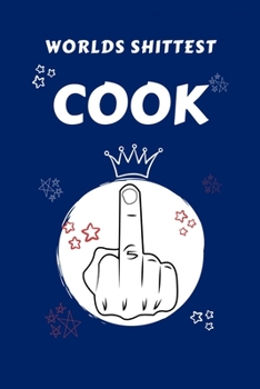 Worlds Shittest Cook: Perfect Gag Gift For The Worlds Shittest Cook | Blank Lined Notebook Journal | 100 Pages 6 x 9 Format | Office | Work | Job | ... Hen | | Anniversary | Christmas | Xmas
