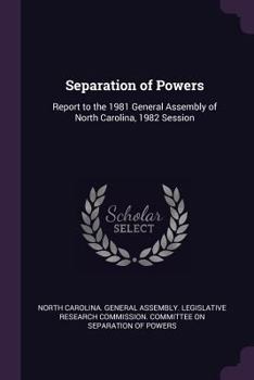Paperback Separation of Powers: Report to the 1981 General Assembly of North Carolina, 1982 Session Book