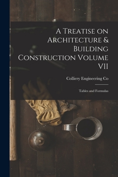 Paperback A Treatise on Architecture & Building Construction Volume VII: Tables and Formulas Book