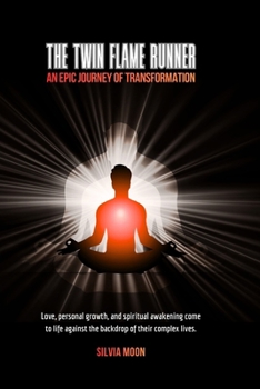 The Twin Flame Runner: An Epic Journey of Transformation (The Twin Flame Runner Awakening)