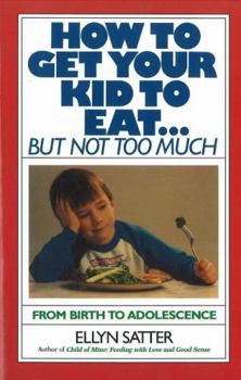 Paperback How to Get Your Kid to Eat: But Not Too Much Book