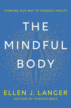 Hardcover The Mindful Body: Thinking Our Way to Chronic Health Book