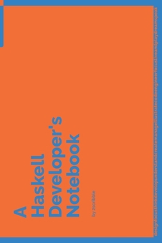 A Haskell Developer's Notebook: 150 Dotted Grid Pages customized for Haskell Programmers and Developers with individually Numbered Pages. Notebook with Vibrant Colour Softcover design. Book format: 6 