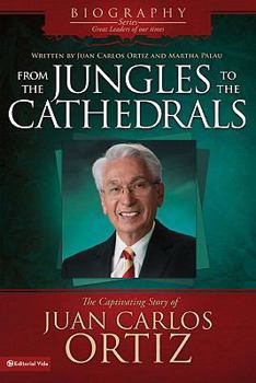 Paperback From the Jungles to the Cathedrals: The Captivating Story of Juan Carlos Ortiz Book