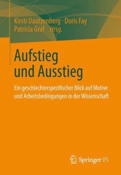Paperback Aufstieg Und Ausstieg: Ein Geschlechterspezifischer Blick Auf Motive Und Arbeitsbedingungen in Der Wissenschaft [German] Book