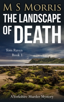 The Landscape of Death - Book #1 of the DCI Tom Raven