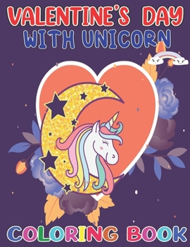 Valentines Day with unicorn coloring book: Also Fun Valentine Books For Toddlers;Lots Of unicorn Drawings In This Valentine Books For Kids