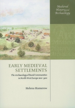 Paperback Early Medieval Settlements: The Archaeology of Rural Communities in North-West Europe 400-900 Book