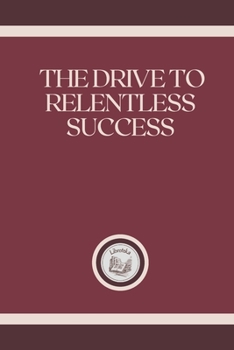 Paperback The Drive to Relentless Success Book