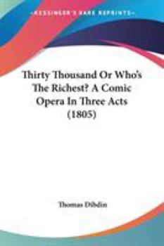 Thirty Thousand Or Who's The Richest? A Comic Opera In Three Acts