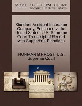Standard Accident Insurance Company, Petitioner, v. the United States. U.S. Supreme Court Transcript of Record with Supporting Pleadings