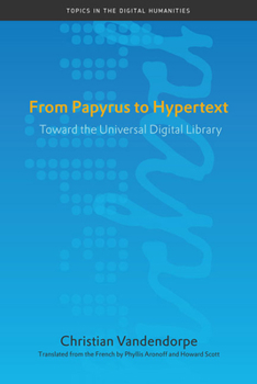 From Papyrus to Hypertext: Toward the Universal Digital Library - Book  of the Topics in the Digital Humanities