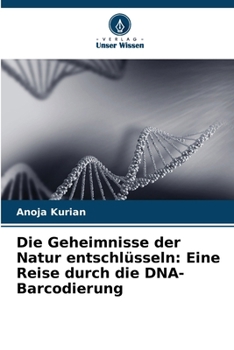 Die Geheimnisse der Natur entschlüsseln: Eine Reise durch die DNA-Barcodierung (German Edition)