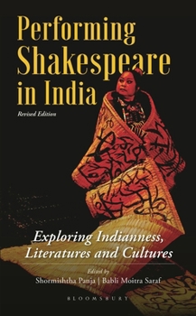 Hardcover Performing Shakespeare in India: Exploring Indianness, Literatures and Cultures; Revised Edition Book