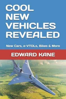 Paperback Cool New Vehicles Revealed: New Cars, e-VTOLs, Bikes & More Book