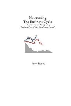 Paperback Nowcasting The Business Cycle: A Practical Guide For Spotting Business Cycle Peaks Book