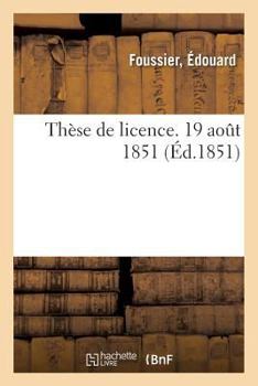 Paperback Thèse de Licence. 19 Août 1851 [French] Book