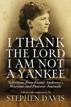 I Thank the Lord I Am Not a Yankee: Selections from Fanny Andrews's Wartime and Postwar Journals