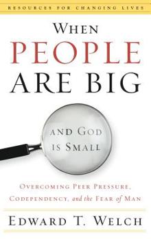 Paperback When People Are Big and God Is Small: Overcoming Peer Pressure, Codependency, and the Fear of Man Book