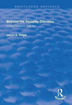 Paperback Beyond the Security Dilemma: Ending America's Cold War Book