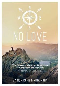 Paperback NO LOVE, The Causes and Causal Resolution of Narcissism and Altruism Book