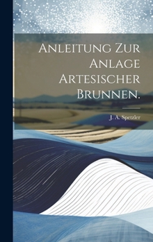 Hardcover Anleitung zur Anlage artesischer Brunnen. [German] Book