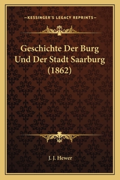 Paperback Geschichte Der Burg Und Der Stadt Saarburg (1862) [German] Book