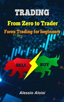Hardcover Trading: From Zero to Trader, The best simple guide for forex trading, investing for beginners, + Bonus: day trading strategies Book
