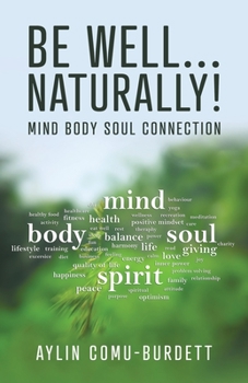 Paperback Be Well...Naturally!: Mind Body Soul Connection Book
