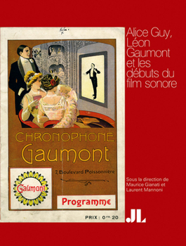 Alice Guy, French Edition: Léon Gaumont et les débuts du film sonore