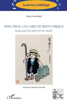 Feng Zikai, un caricaturiste lyrique: Dialogue du mot et du trait (L'Univers Esthétique) (French Edition)