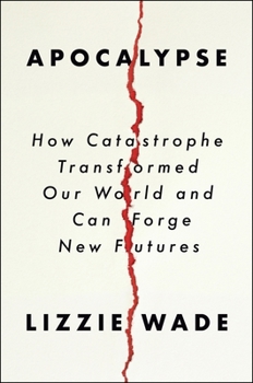 Hardcover Apocalypse: How Catastrophe Transformed Our World and Can Forge New Futures Book