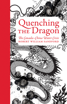 Hardcover Quenching the Dragon: The Canada-China Water Crisis - An Rmb Manifesto Book