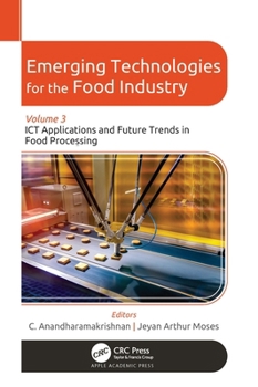 Emerging Technologies for the Food Industry: Volume 3: ICT Applications and Future Trends in Food Processing
