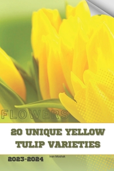 Paperback 20 Unique Yellow Tulip Varieties: Become flowers expert Book