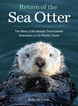 Paperback Return of the Sea Otter: The Story of the Animal That Evaded Extinction on the Pacific Coast Book