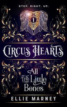 Circus Hearts: All The Little Bones - Book #1 of the Circus Hearts