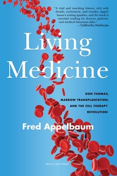 Hardcover Living Medicine: Don Thomas, Marrow Transplantation, and the Cell Therapy Revolution Book