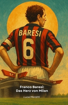 Paperback Franco Baresi: Das Herz von Milan: Die Legende des Außenverteidigers, der Fußballgeschichte geschrieben hat [German] Book