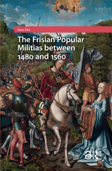 Hardcover The Frisian Popular Militias Between 1480 and 1560 Book