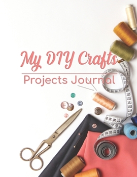 Paperback My DIY Crafts Projects Journal: 8.5" x 11" 100 pages logbook to record your DIY creative craft ideas. Crafter or creative hobbyist creations case patt Book