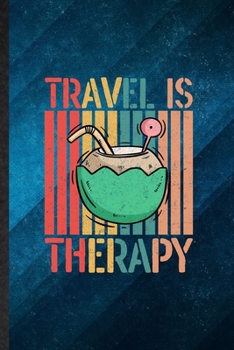 Travel Is My Therapy: Funny Blank Lined Explorer Tourist Notebook/ Journal, Graduation Appreciation Gratitude Thank You Souvenir Gag Gift, Modern Cute Graphic 110 Pages