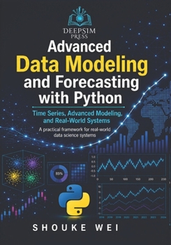 Paperback Advanced Data Modeling and Forecasting with Python: Time Series, Advanced Modeling, and Real-World Systems Book